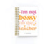 I'm Not Bossy I'm the Teacher - Teacher Planner
